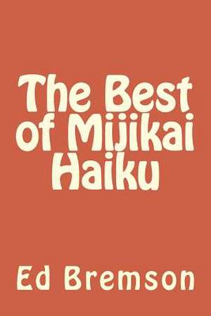 The Best of Mijikai Haiku de Ed Bremson