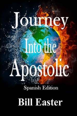 Journey Into the Apostolic (Spanish Edition)