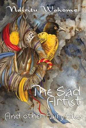 The Sad Artist and Other Fairytales de Ndiritu Wahome