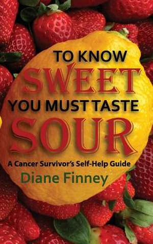 To Know Sweet You Must Taste Sour de Diane Finney