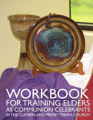 Workbook for Training Elders as Communion Celebrants de Dr Milton Ortiz