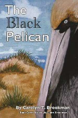 The Black Pelican de Carolyn T Brookman