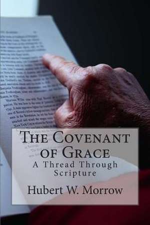 The Covenant of Grace de Dr Hubert W. Morrow