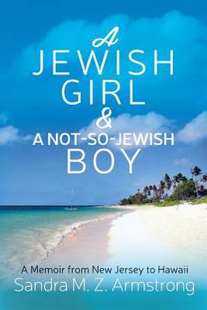 A Jewish Girl & a Not-So-Jewish Boy de Sandra M. Z. Armstrong