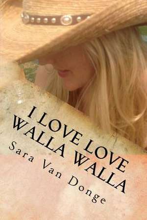 I Love Love Walla Walla de Sara Van Donge