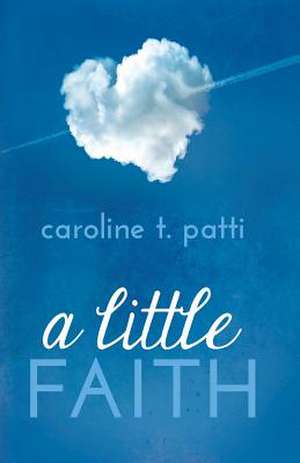 A Little Faith de Caroline T. Patti