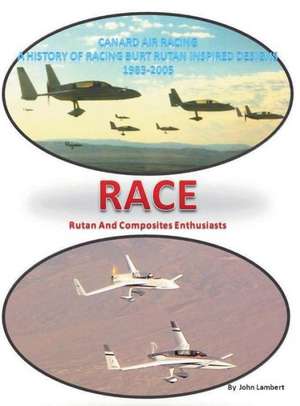 Race - Canard Air Racing - Color Edition: A History of Racing Burt Rutan Inspired Designs, 1983-2005 de John G. Lambert