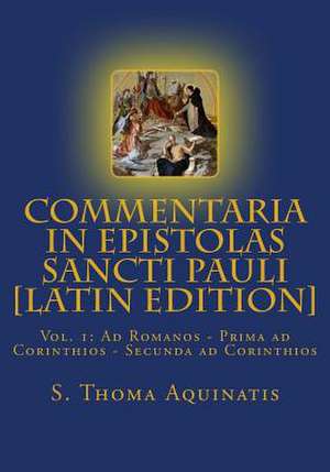 Commentaria in Epistolas Sancti Pauli Vol. I [Latin Edition] de St Thoma Aquinatis