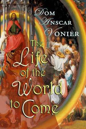 The Life of the World to Come de Dom Anscar Vonier