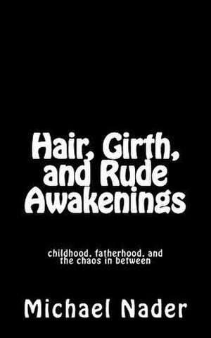 Hair, Girth, and Rude Awakenings de Michael Nader