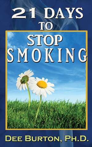 21 Days to Stop Smoking de Dr Dee Burton