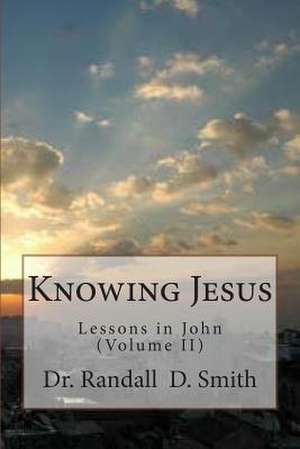 Knowing Jesus de Smith, Dr Randall D.