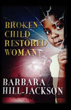 Broken Child Restored Woman de MS Barbara Yvette Hill-Jackson