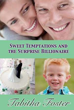 Sweet Temptations and the Surprise Billionaire: How to Avoid Medical Errors, Find the Best Doctors, Be Your Own Patient Advocate & Get the Most from Healthcare de Tabitha Foster