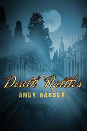 Death Rattles: Essays from an Abundant Life de Andy Rausch