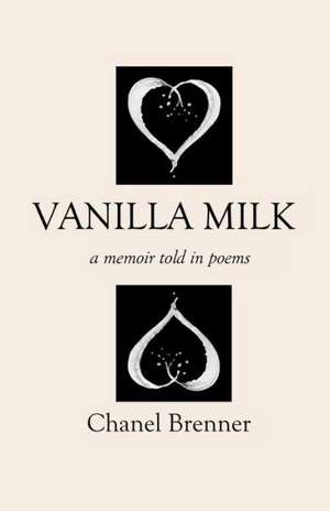 Vanilla Milk: A Memoir Told in Poems de Chanel Brenner