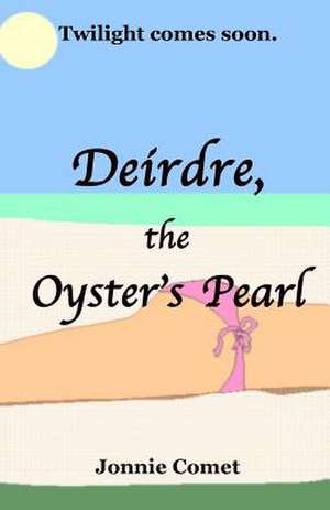 Deirdre, the Oyster's Pearl de Jonnie Comet