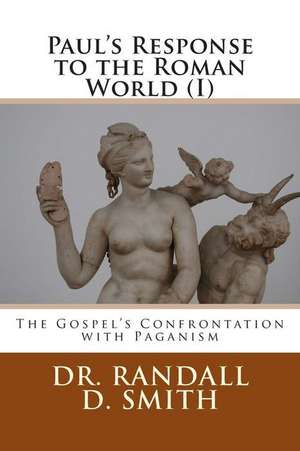 Paul's Response to the Roman World (I) de Smith, Dr Randall D.