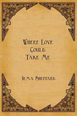 Where Love Could Take Me de Irma Sheppard