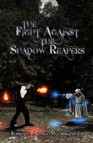 The Fight Against the Shadow Reapers de Joseph Alan Workinger