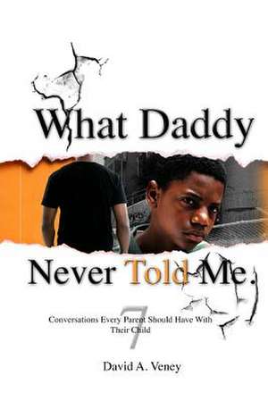 What Daddy Never Told Me de David a. Veney