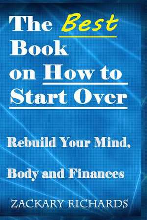 The Best Book on How to Start Over de Zackary Richards