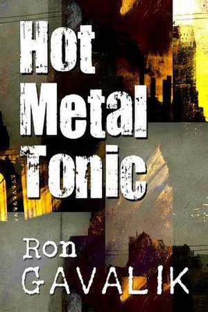 Hot Metal Tonic de Ron Gavalik