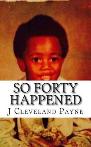 So Forty Happened de J. Cleveland Payne