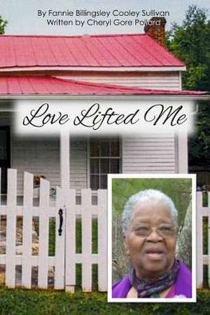 Love Lifted Me: The Story of Fannie Billingsley Cooley Sullivan de Pollard, Cheryl Gore