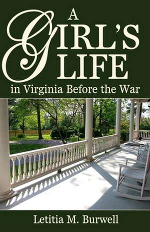 A Girl's Life in Virginia Before the War de Letitia M. Burwell