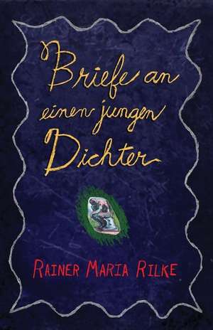 Briefe an Einen Jungen Dichter: Guidelines for Athletes, Coaches, and Parents Who Love Sports de Rainer Maria Rilke