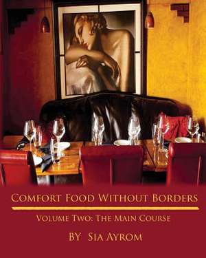 Comfort Food Without Borders Volume Two de Sia Ayrom