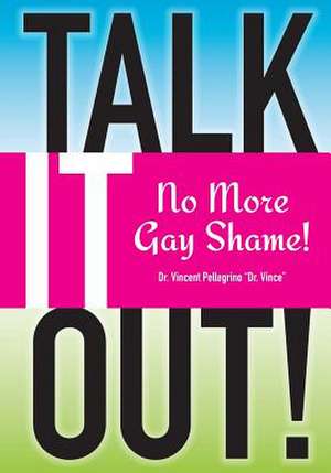 Talk It Out-No More Gay Shame de Dr Vincent Paul Pellegrino