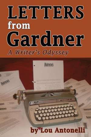 Letters from Gardner: A Writer's Odyssey de Lou Antonelli