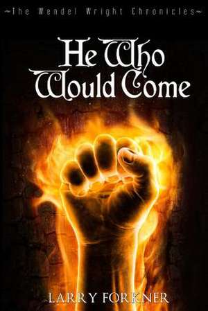 He Who Would Come de Larry Forkner