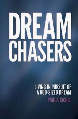 Dream Chasers de Paula Casill