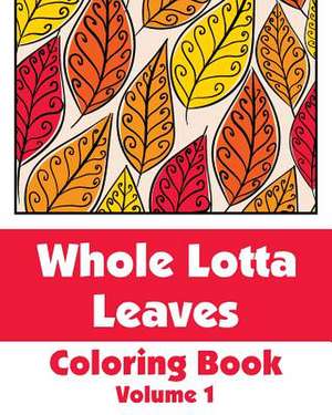 Whole Lotta Leaves Coloring Book (Volume 1) de H R Wallace Publishing