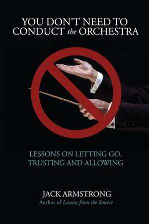 You Don't Need to Conduct the Orchestra! de Jack Armstrong