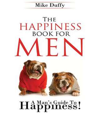 The Happiness Book for Men de Mike Duffy