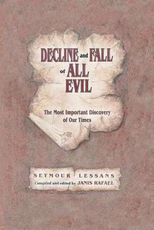 Decline and Fall of All Evil de Seymour Lessans