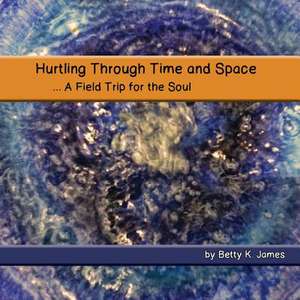 Hurtling Through Time and Space de Betty James