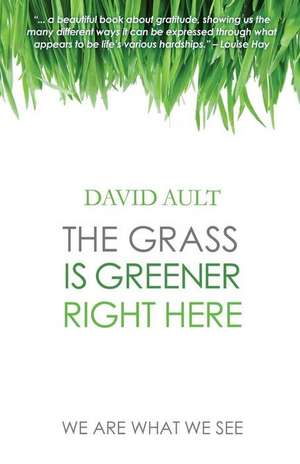 The Grass Is Greener Right Here de David Ault