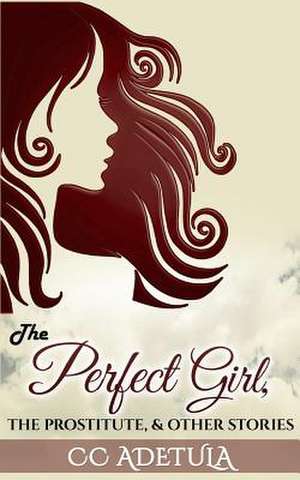 The Perfect Girl, the Prostitute & Other Stories