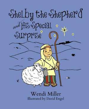 Shelby the Shepherd and His Special Surprise de Wendi Miller