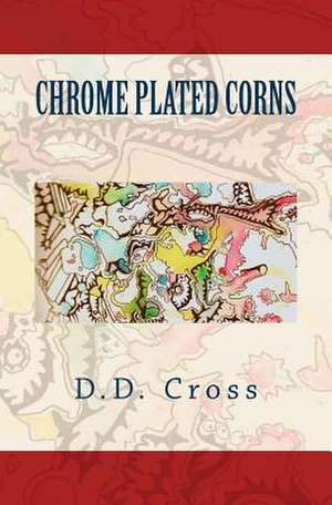 Chrome Plated Corns de D. D. Cross