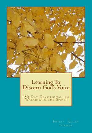 Learning to Discern God's Voice de Philip Allan Turner