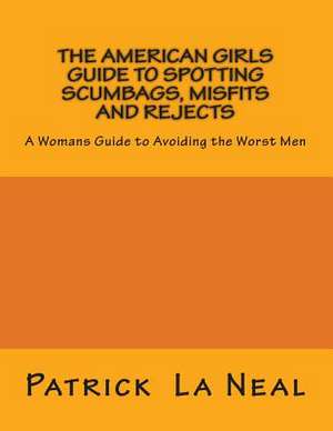 The American Girls Guide to Spotting Scumbags, Misfits and Rejects de MR Patrick La Neal