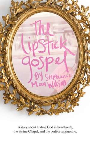 The Lipstick Gospel de Stephanie May Wilson