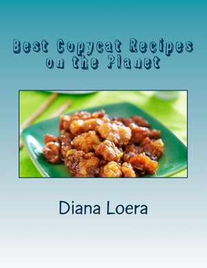 Best Copycat Recipes on the Planet de Diana Loera