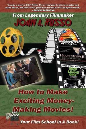 How to Make Exciting Money-Making Movies: Your Film School in a Book! de John Russo